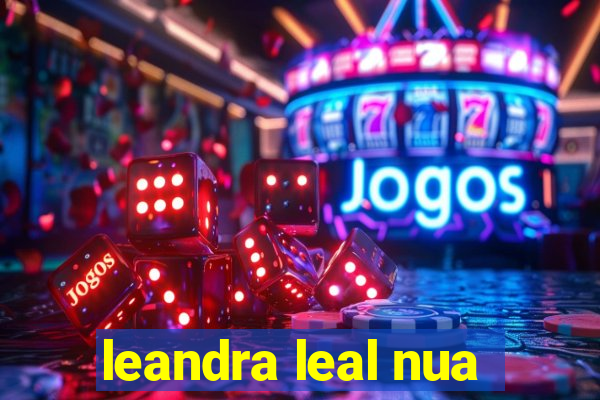 leandra leal nua